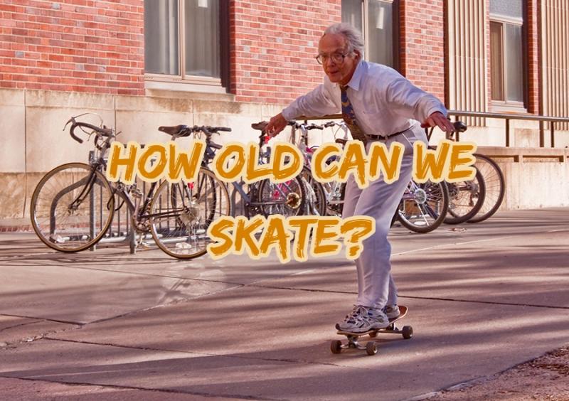 How old can we skate? [Skateboarding]