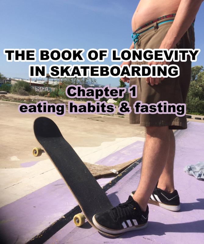 The Book Of Longevity In Skateboarding: Chapter 1, eating habits & fasting