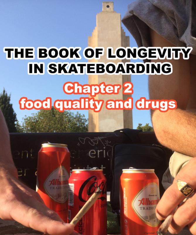 The Book Of Longevity In Skateboarding: Chapter 2, food quality and drugs