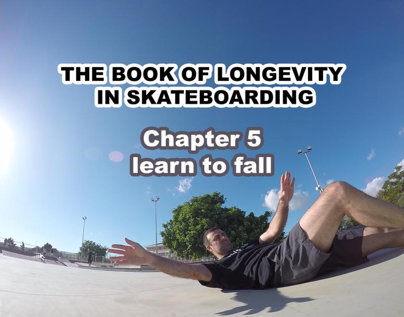 The Book Of Longevity In Skateboarding: Chapter 5, learn to fall