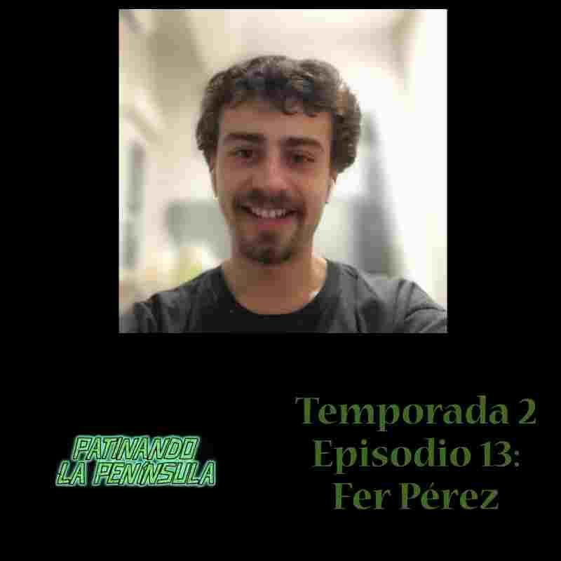 PATINANDO LA PENÍNSULA. Temporada 2 Episodio 13: Fer Pérez